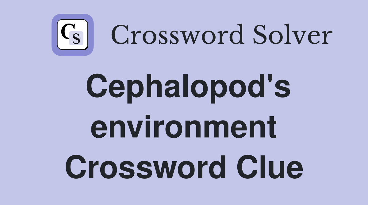 Cephalopod's environment Crossword Clue