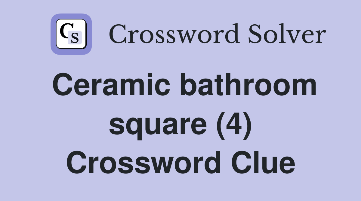 Ceramic bathroom square (4) Crossword Clue