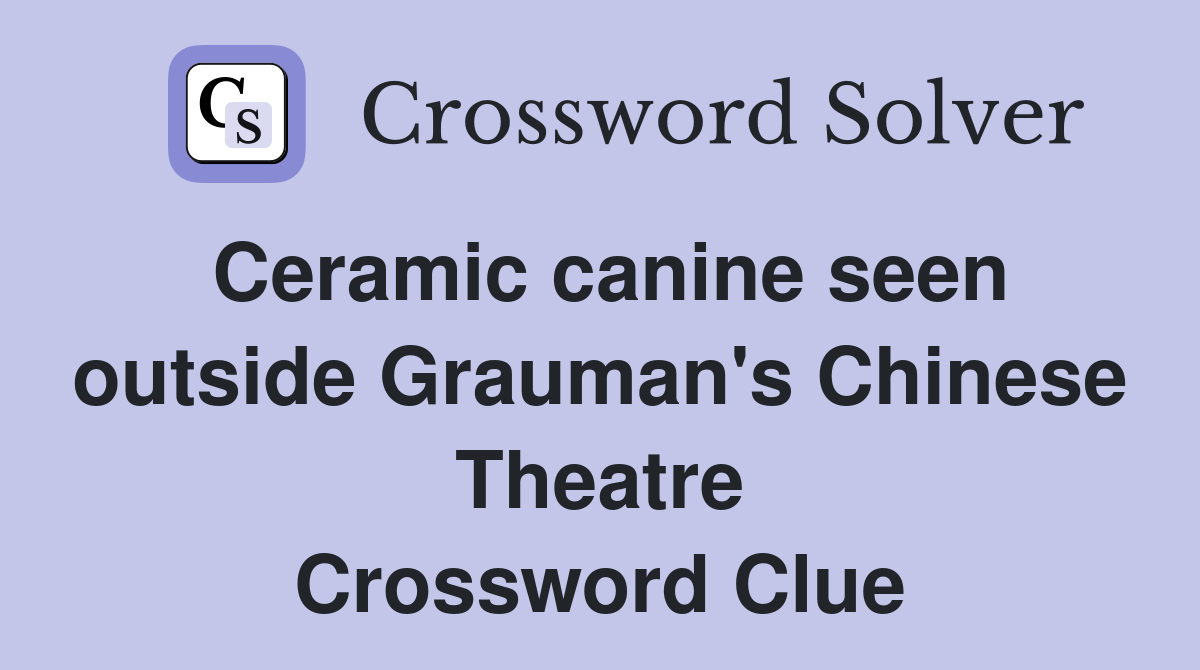 Ceramic canine seen outside Grauman's Chinese Theatre Crossword Clue