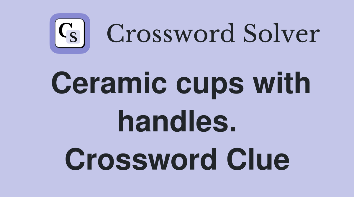 Ceramic cups with handles. Crossword Clue