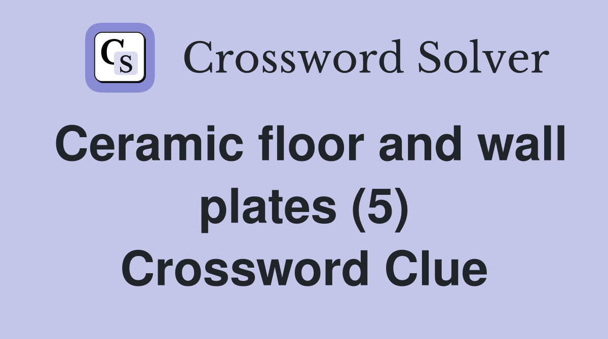 Ceramic floor and wall plates (5) Crossword Clue