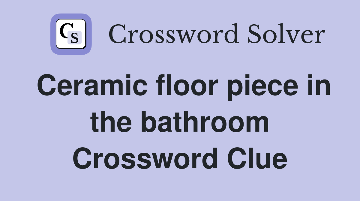 Ceramic floor piece in the bathroom Crossword Clue