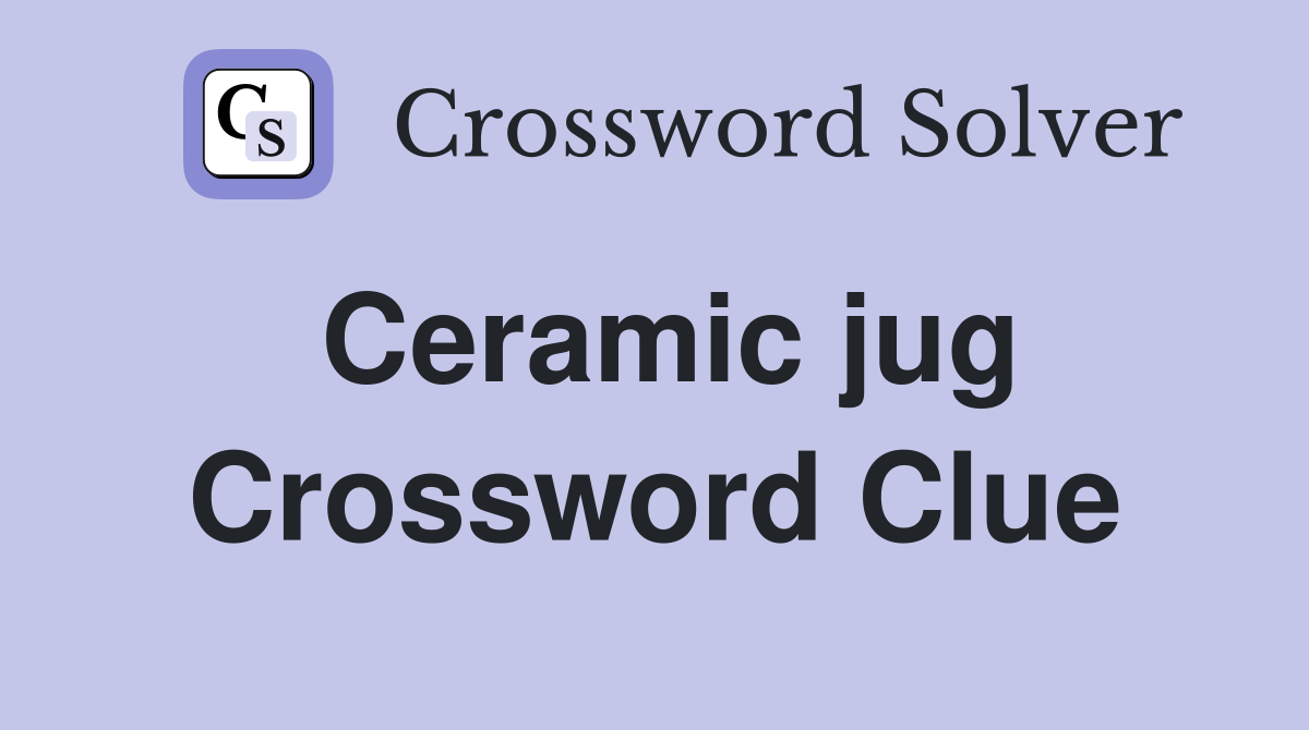 Ceramic jug Crossword Clue