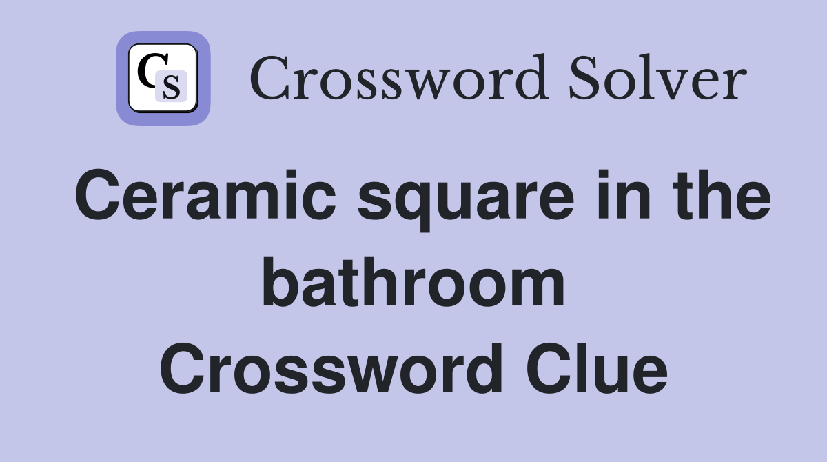 Ceramic square in the bathroom Crossword Clue