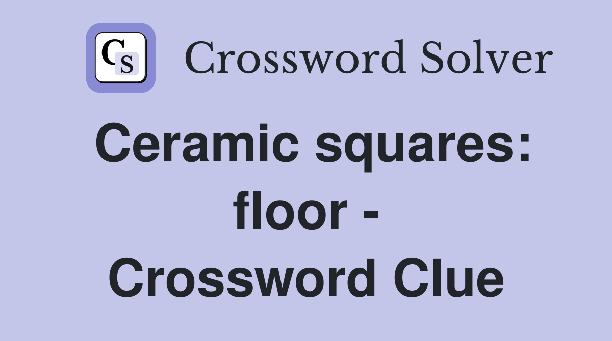 Ceramic squares: floor - Crossword Clue