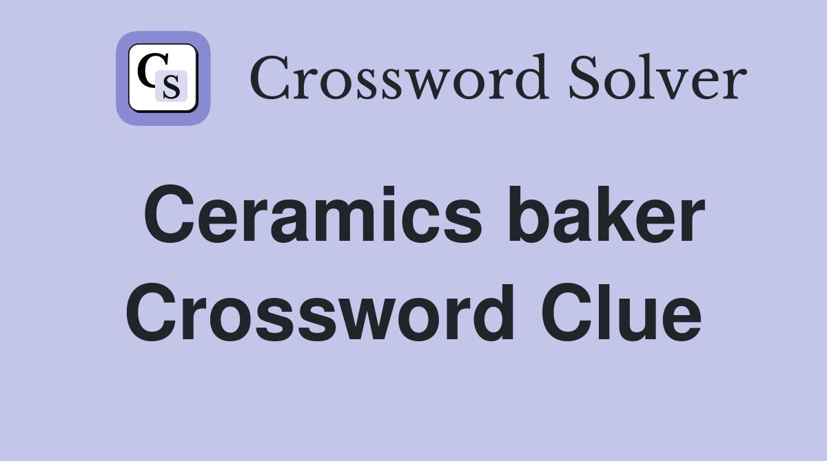 Ceramics baker Crossword Clue