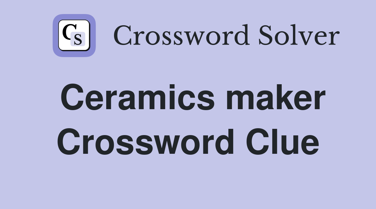 Ceramics maker Crossword Clue