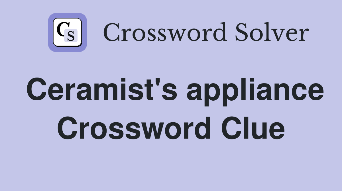 Ceramist's appliance Crossword Clue