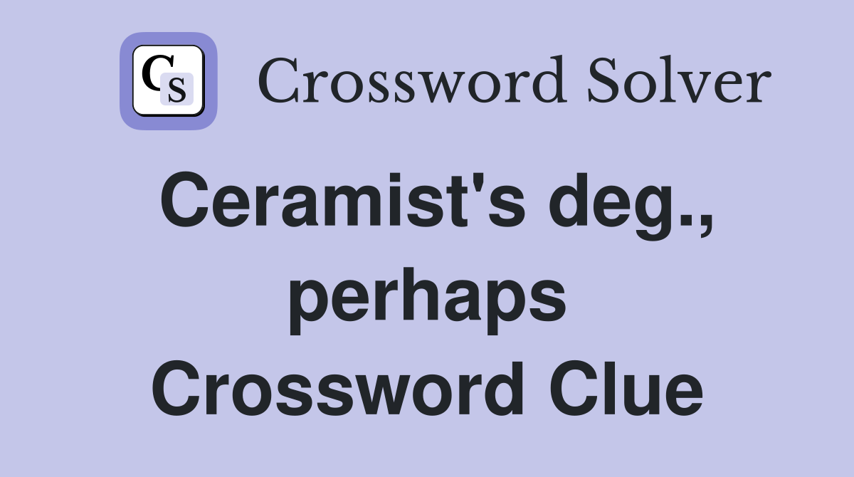 Ceramist's deg., perhaps Crossword Clue