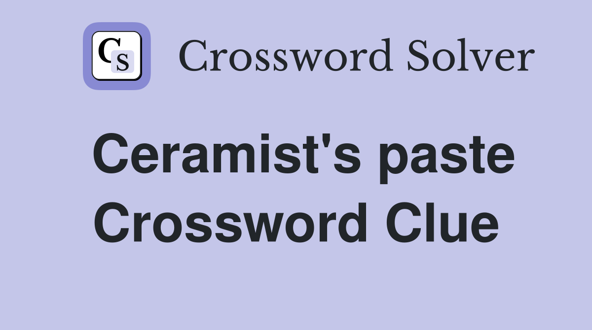 Ceramist's paste Crossword Clue
