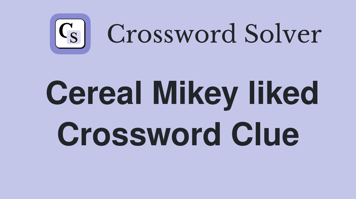 Cereal Mikey liked Crossword Clue