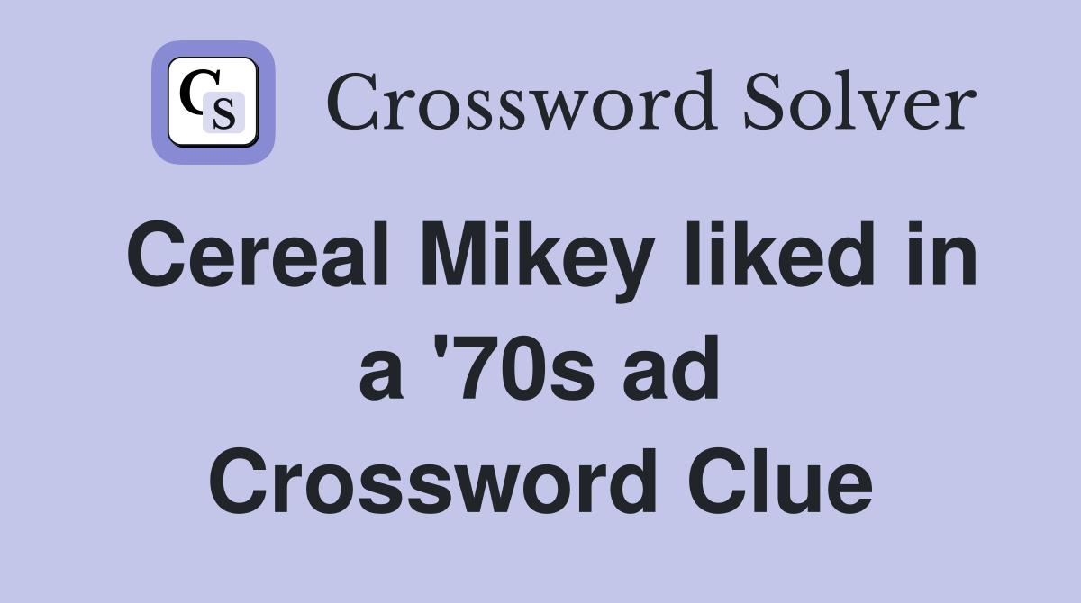 Cereal Mikey liked in a '70s ad Crossword Clue