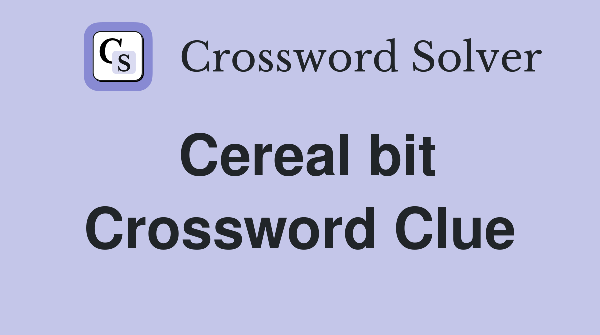 Cereal bit Crossword Clue