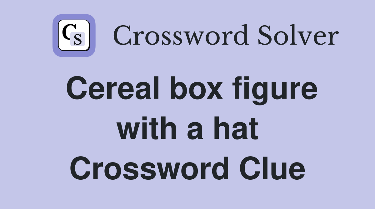 Cereal box figure with a hat Crossword Clue