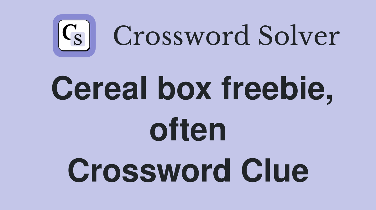 Cereal box freebie, often Crossword Clue