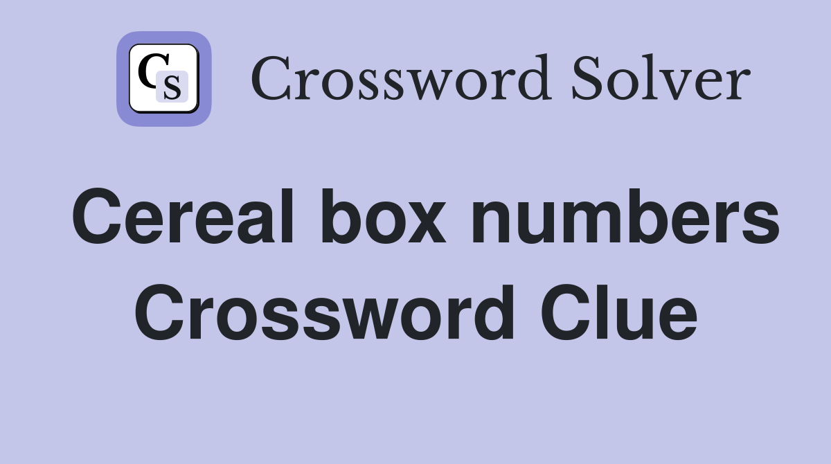 Cereal box numbers Crossword Clue