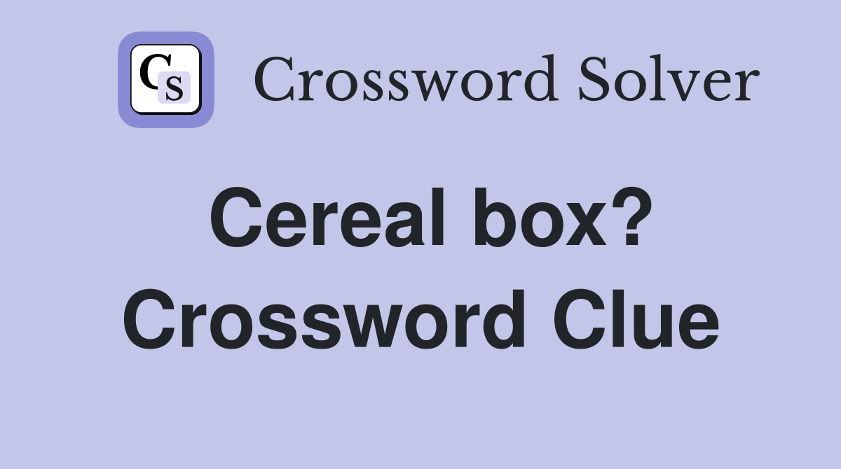 Cereal box? Crossword Clue