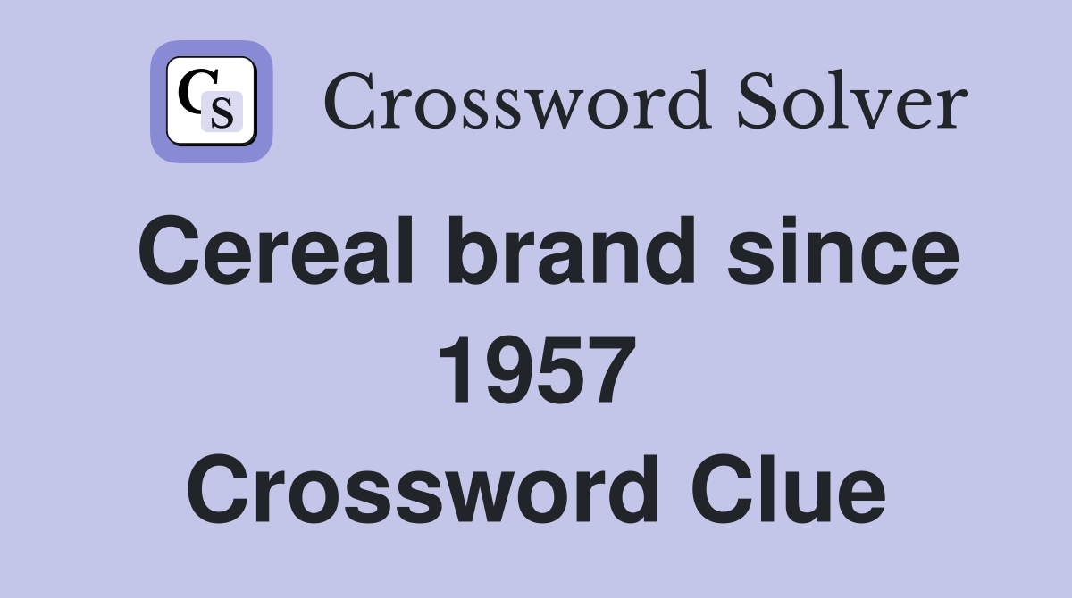 Cereal brand since 1957 Crossword Clue