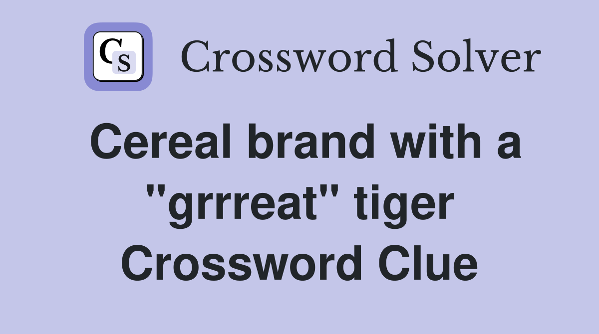 Cereal brand with a "grrreat" tiger Crossword Clue