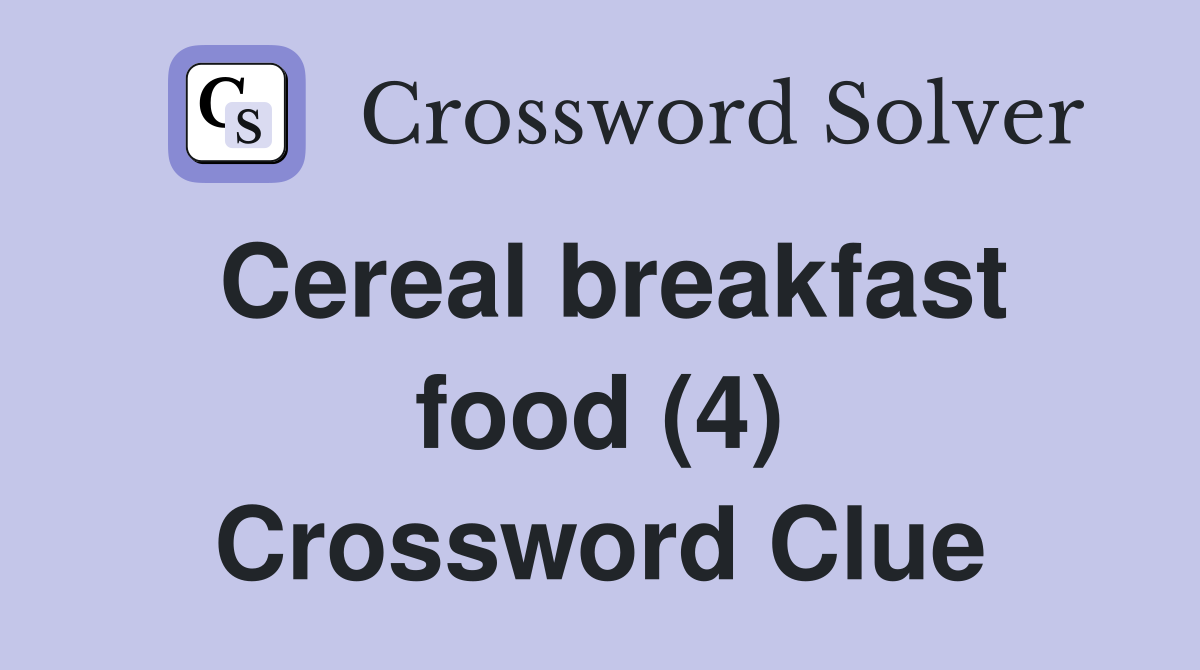 Cereal breakfast food (4) Crossword Clue