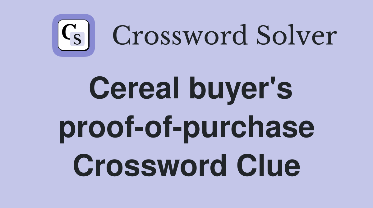 Cereal buyer's proof-of-purchase Crossword Clue
