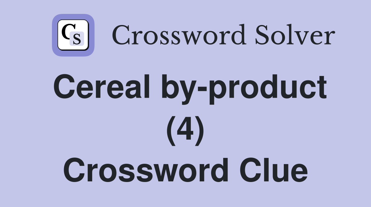 Cereal by-product (4) Crossword Clue