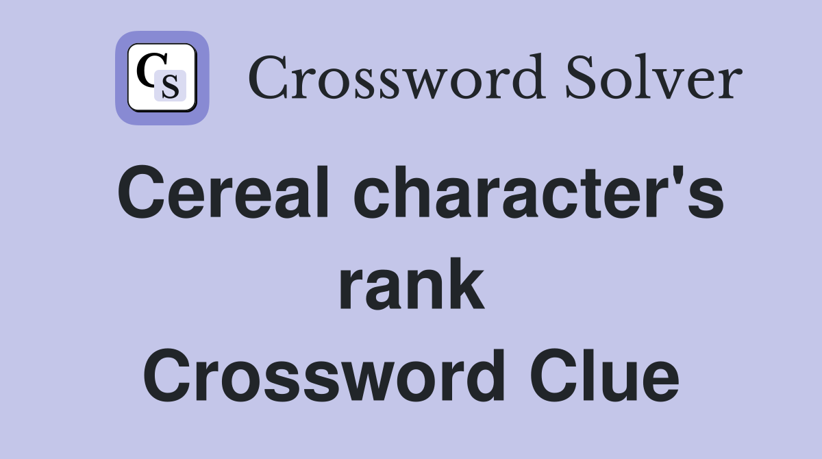 Cereal character's rank Crossword Clue