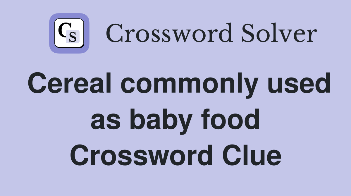 Cereal commonly used as baby food Crossword Clue