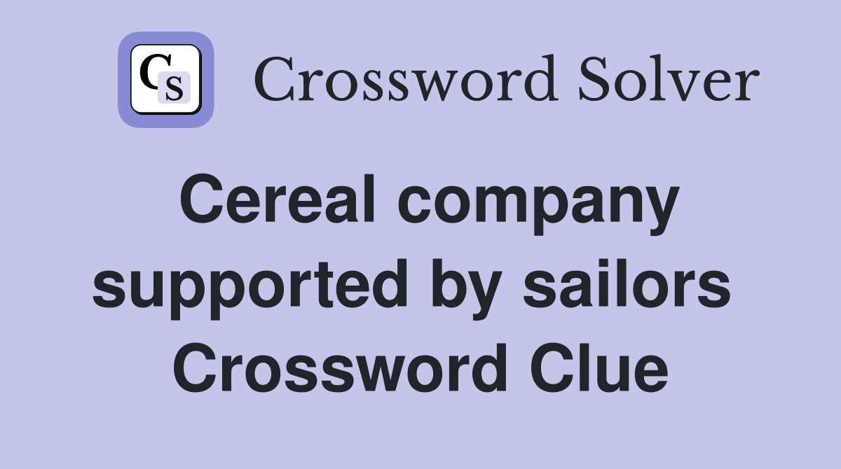 Cereal company supported by sailors  Crossword Clue