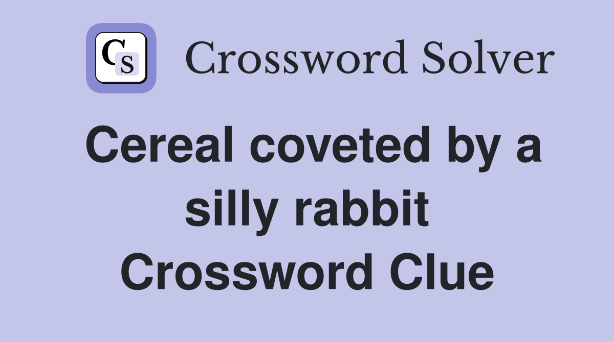 Cereal coveted by a silly rabbit Crossword Clue