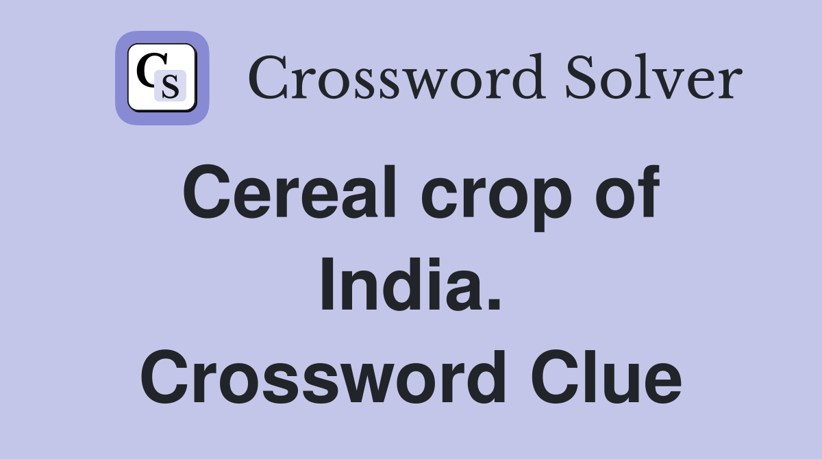 Cereal crop of India. Crossword Clue