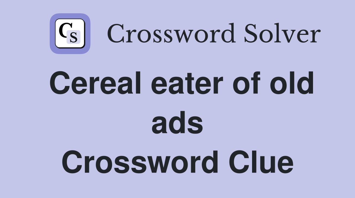 Cereal eater of old ads Crossword Clue