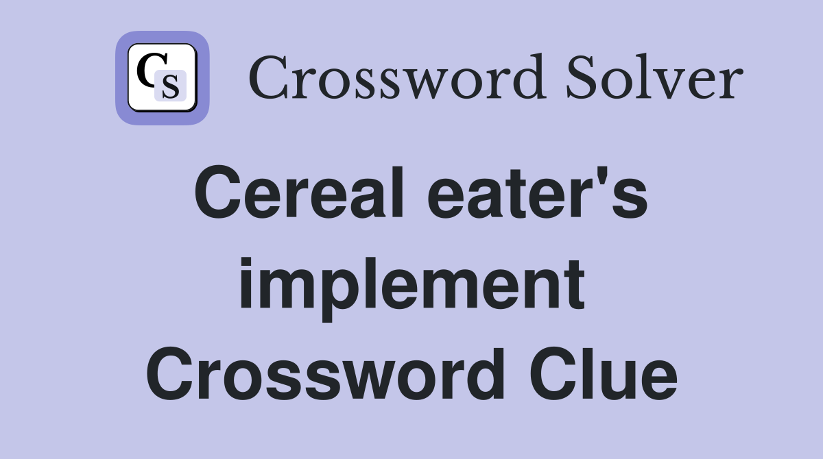 Cereal eater's implement Crossword Clue