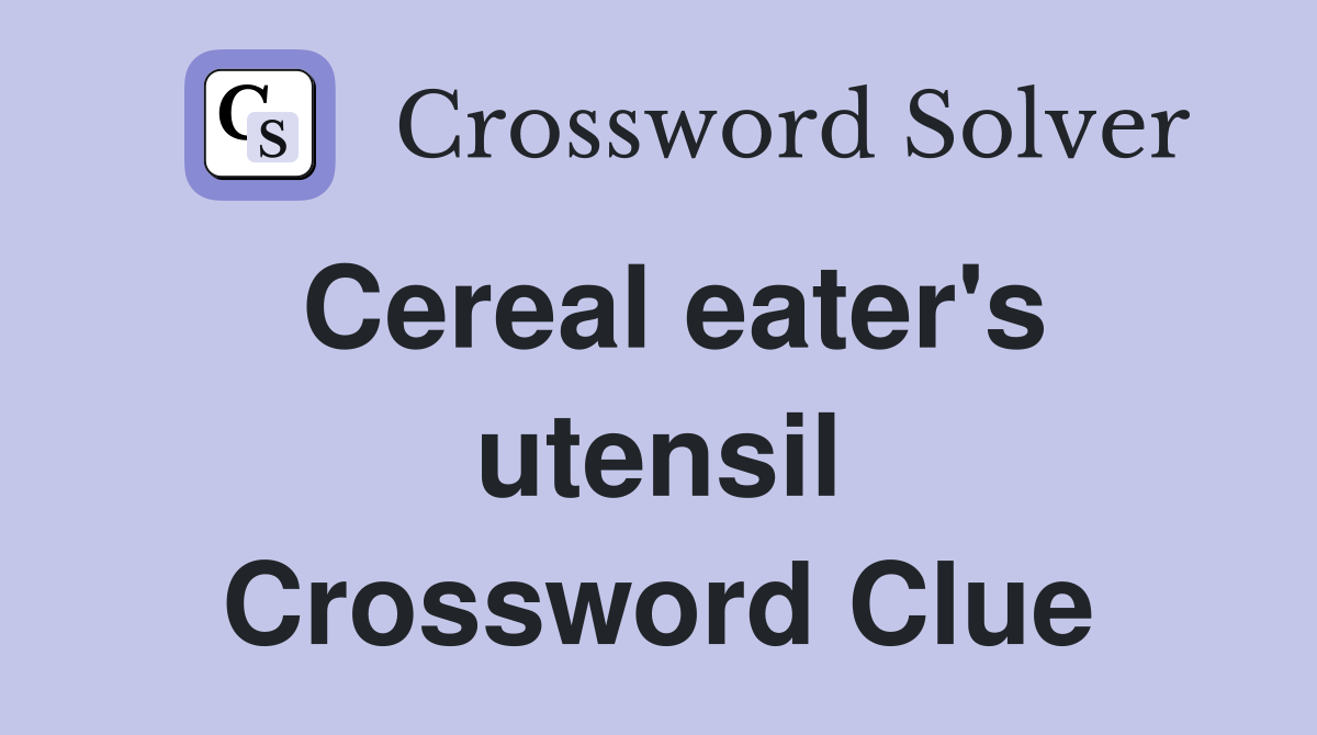 Cereal eater's utensil Crossword Clue