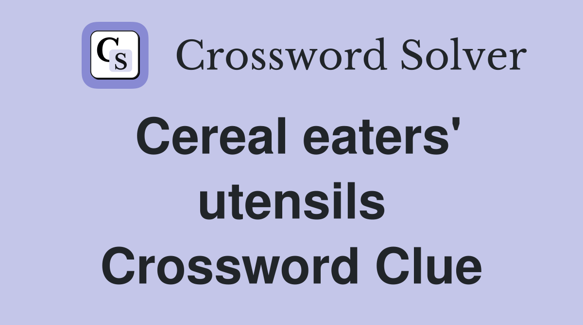 Cereal eaters' utensils Crossword Clue