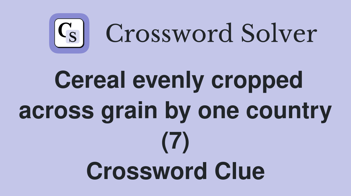 Cereal evenly cropped across grain by one country (7) Crossword Clue