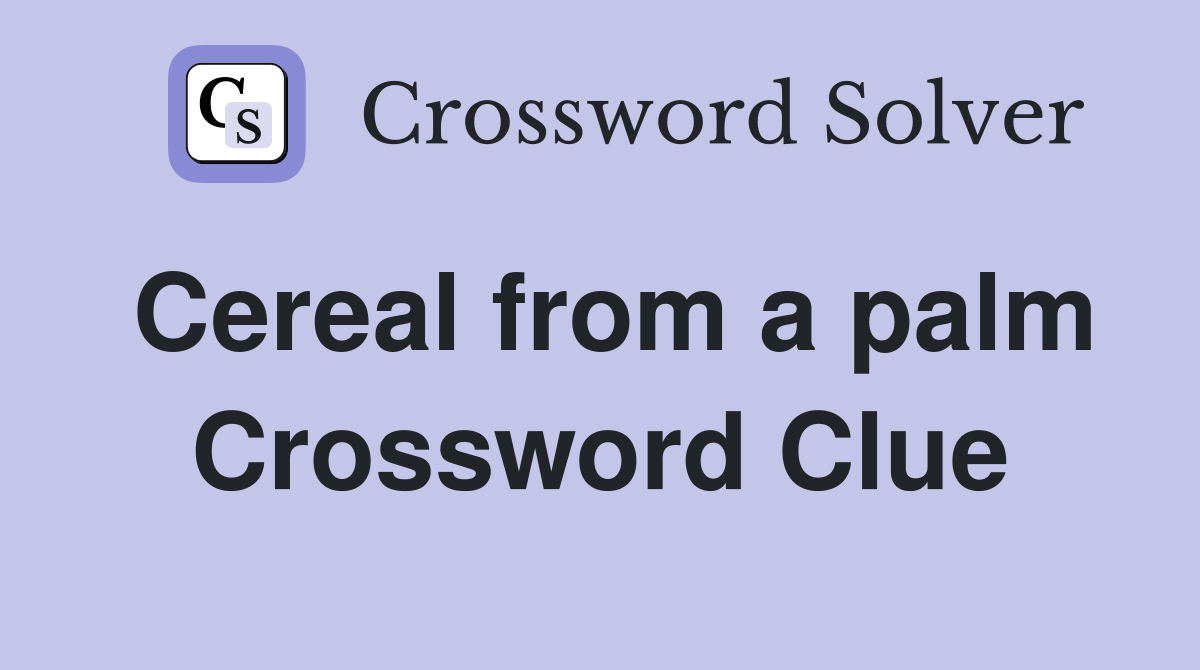 Cereal from a palm Crossword Clue