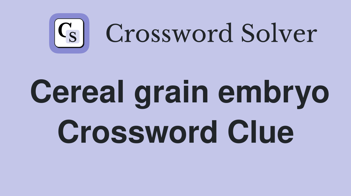 Cereal grain embryo Crossword Clue