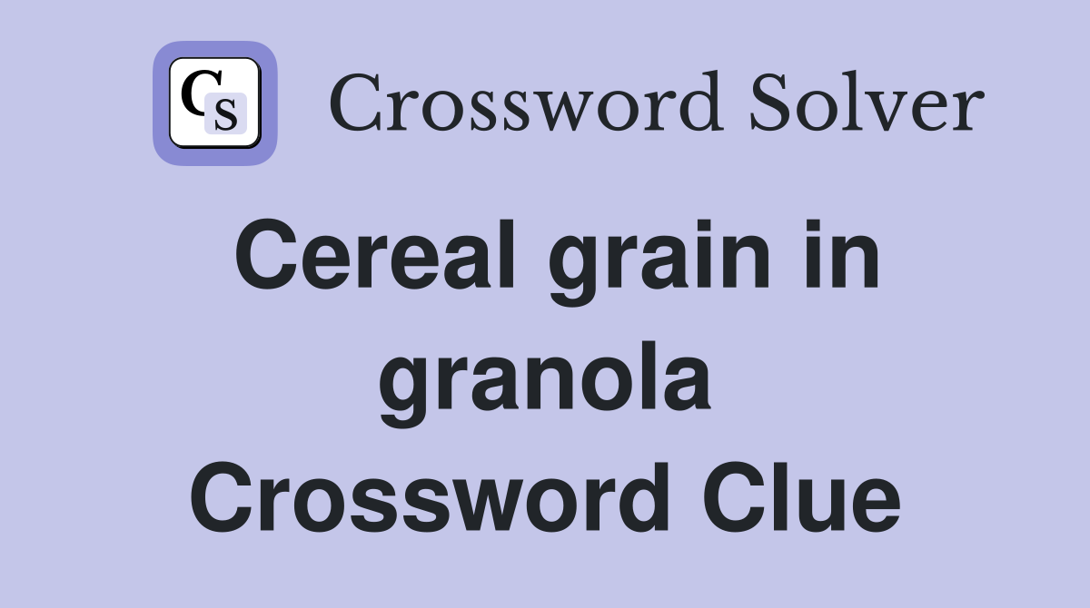 Cereal grain in granola Crossword Clue