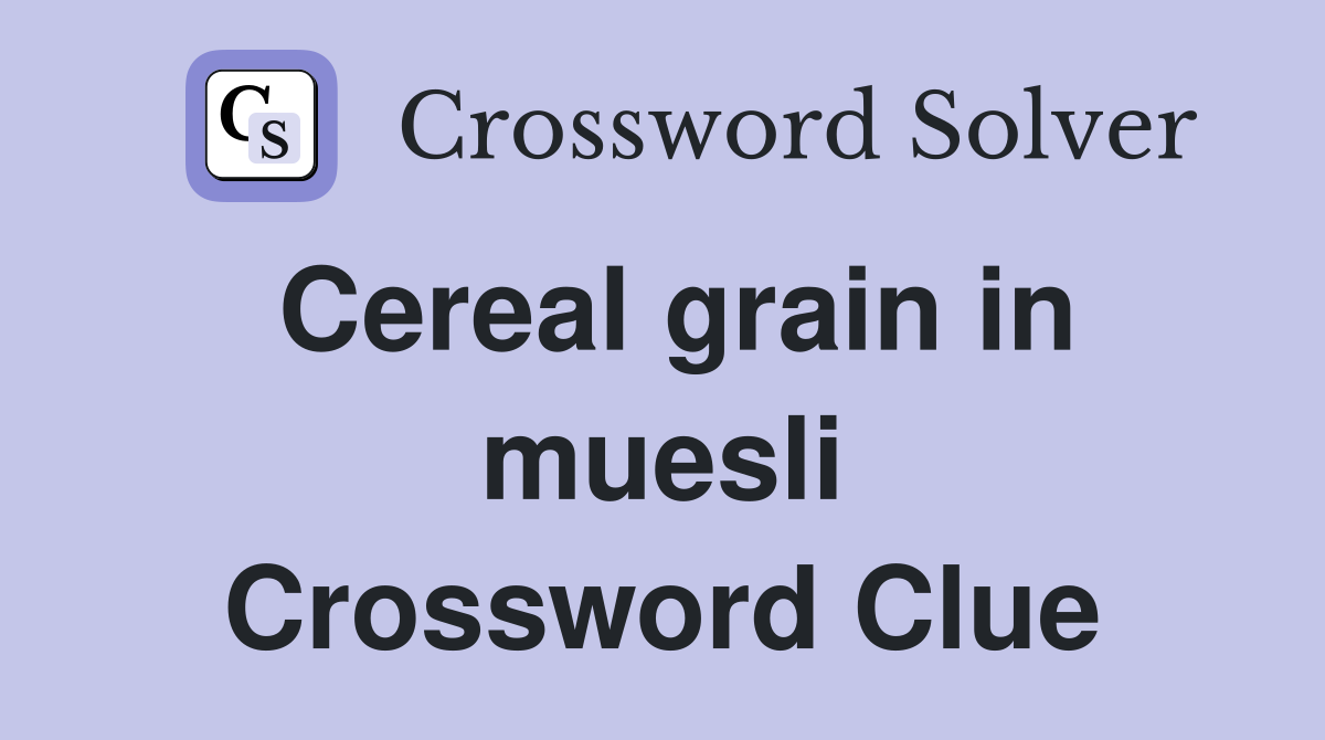 Cereal grain in muesli Crossword Clue