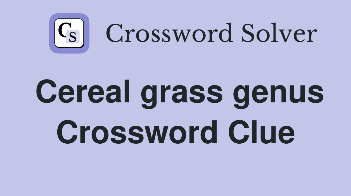 Cereal grass genus Crossword Clue