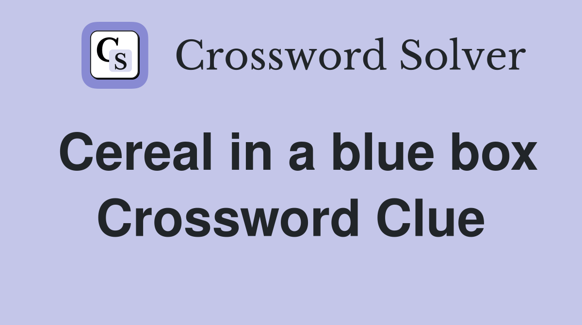 Cereal in a blue box Crossword Clue