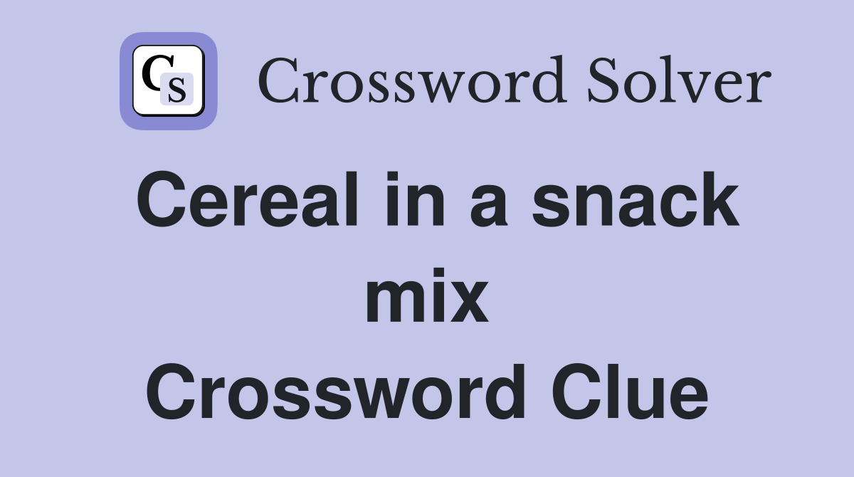 Cereal in a snack mix Crossword Clue