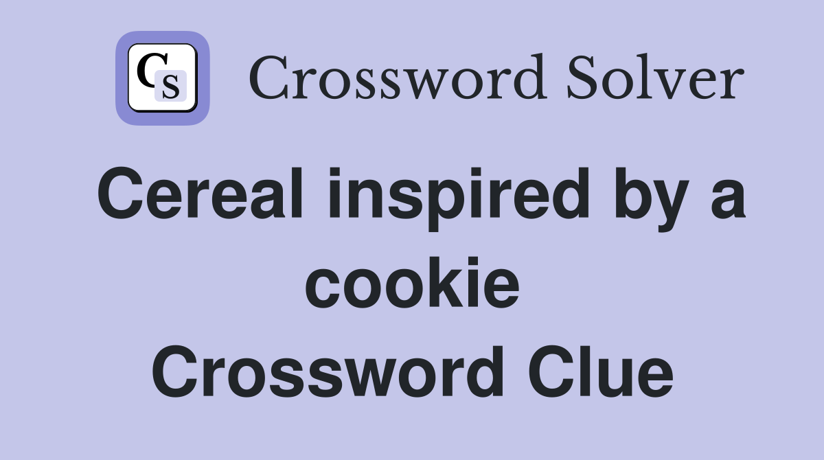 Cereal inspired by a cookie Crossword Clue
