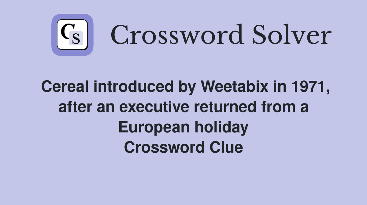 Cereal introduced by Weetabix in 1971, after an executive returned from a European holiday Crossword Clue