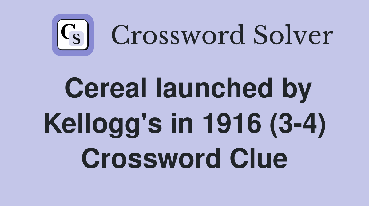 Cereal launched by Kellogg's in 1916 (3-4) Crossword Clue