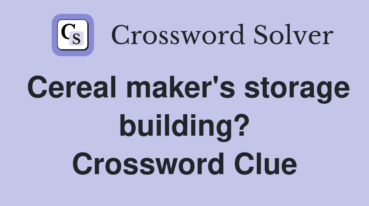 Cereal maker's storage building? Crossword Clue