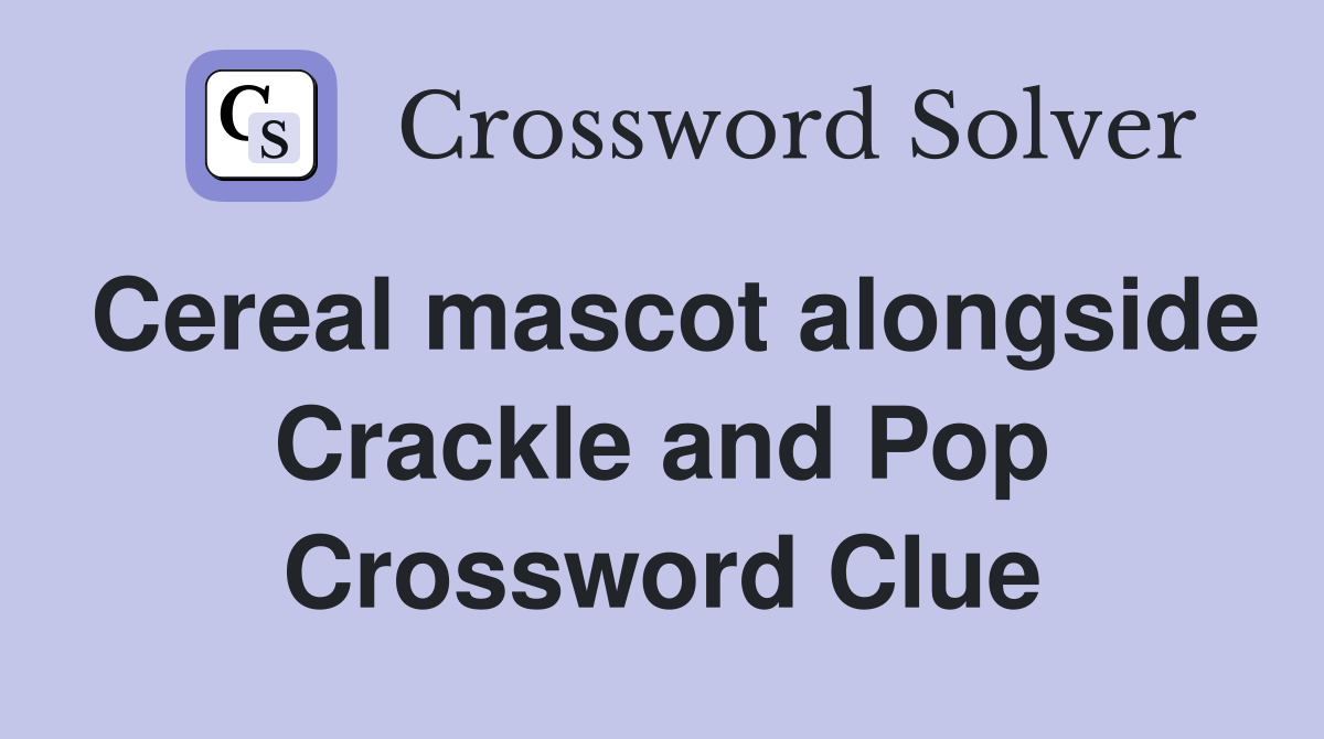 Cereal mascot alongside Crackle and Pop Crossword Clue