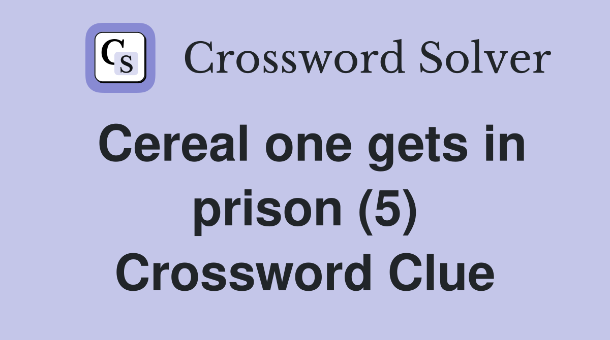 Cereal one gets in prison (5) Crossword Clue