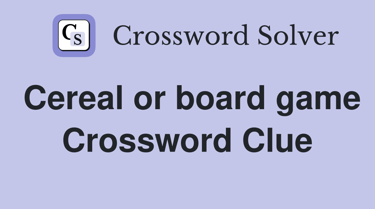 Cereal or board game Crossword Clue